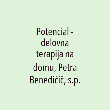 Potencial - delovna terapija na domu, Petra Benedičič, s.p.