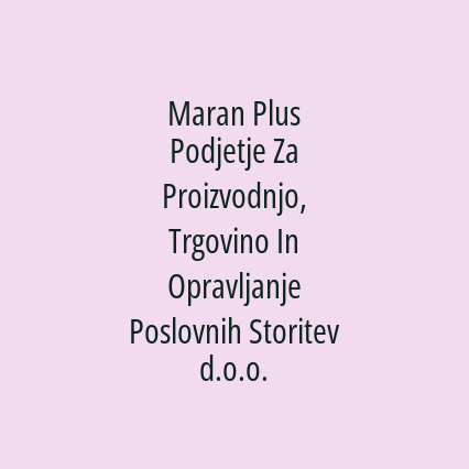 Maran Plus Podjetje Za Proizvodnjo, Trgovino In Opravljanje Poslovnih Storitev d.o.o.