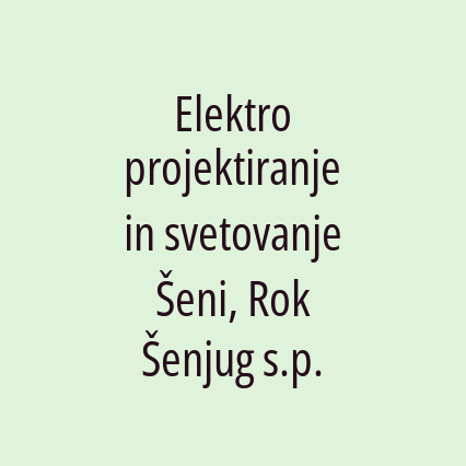 Elektro projektiranje in svetovanje Šeni, Rok Šenjug s.p.