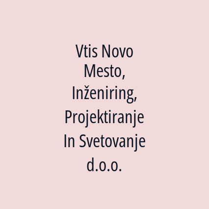 Vtis Novo Mesto, Inženiring, Projektiranje In Svetovanje d.o.o.