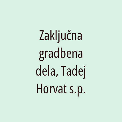 Zaključna gradbena dela, Tadej Horvat s.p.