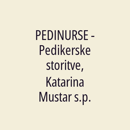 PEDINURSE - Pedikerske storitve, Katarina Mustar s.p.