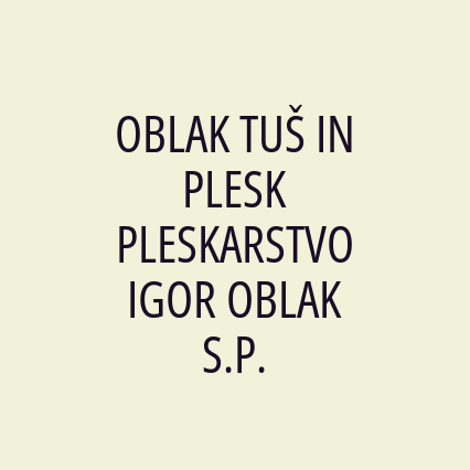 OBLAK TUŠ IN PLESK PLESKARSTVO IGOR OBLAK S.P.