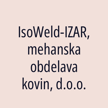 IsoWeld-IZAR, mehanska obdelava kovin, d.o.o.