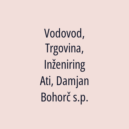 Vodovod, Trgovina, Inženiring Ati, Damjan Bohorč s.p.