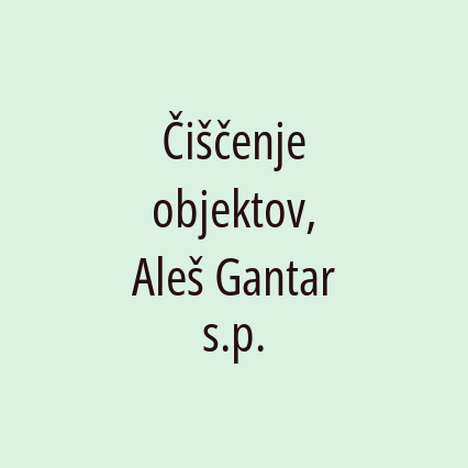 Čiščenje objektov, Aleš Gantar s.p.