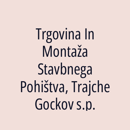 Trgovina In Montaža Stavbnega Pohištva, Trajche Gockov s.p.
