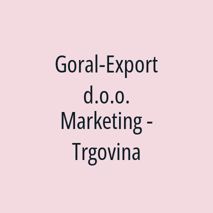 Goral-Export d.o.o. Marketing - Trgovina