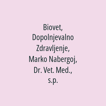 Biovet, Dopolnjevalno Zdravljenje, Marko Nabergoj, Dr. Vet. Med., s.p.