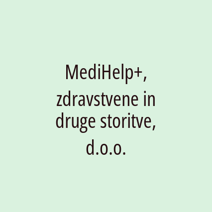 MediHelp+, zdravstvene in druge storitve, d.o.o.