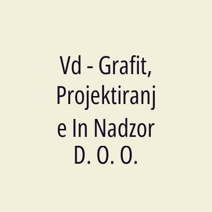 Vd - Grafit, Projektiranje In Nadzor D. O. O.