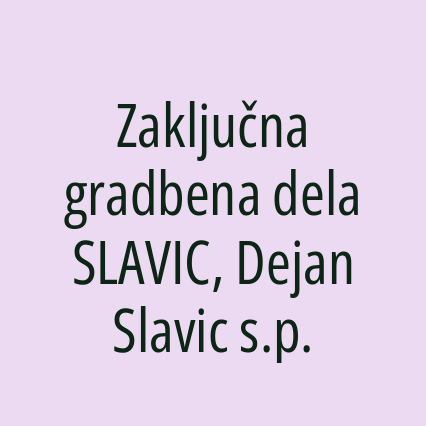 Zaključna gradbena dela SLAVIC, Dejan Slavic s.p.