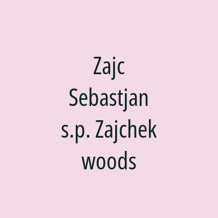 Zajc Sebastjan s.p. Zajchek woods