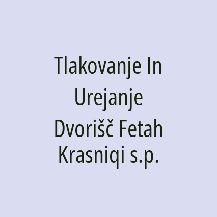 Tlakovanje In Urejanje Dvorišč Fetah Krasniqi s.p.