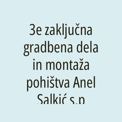 3e zaključna gradbena dela in montaža pohištva Anel Salkić s.p