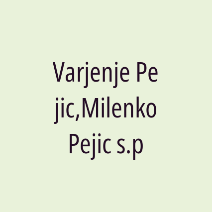 Varjenje Pejic,Milenko Pejic s.p