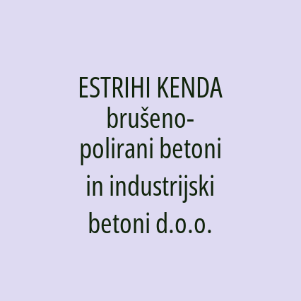 ESTRIHI KENDA brušeno-polirani betoni in industrijski betoni d.o.o.