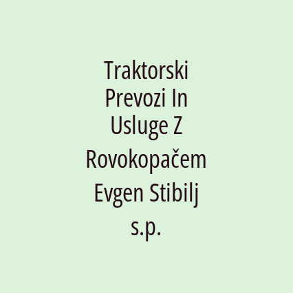 Traktorski Prevozi In Usluge Z Rovokopačem Evgen Stibilj s.p.