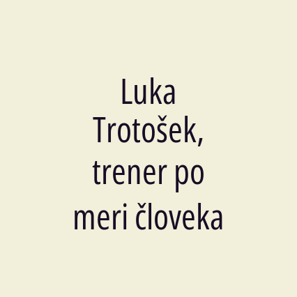 Luka Trotošek, trener po meri človeka