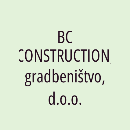 BC CONSTRUCTION, gradbeništvo, d.o.o.