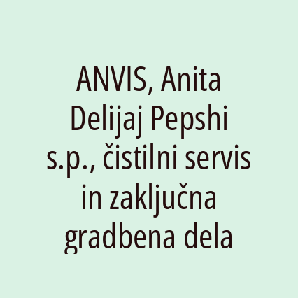 Anvis, Anita Delijaj Pepshi S.p., Čistilni Servis In Zaključna Gradbena Dela