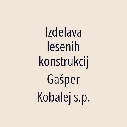 Izdelava lesenih konstrukcij Gašper Kobalej s.p.