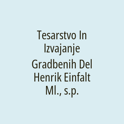 Tesarstvo In Izvajanje Gradbenih Del Henrik Einfalt Ml., s.p.