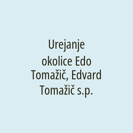 Urejanje okolice Edo Tomažič, Edvard Tomažič s.p.