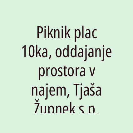 Piknik plac 10ka, oddajanje prostora v najem, Tjaša Župnek s.p.
