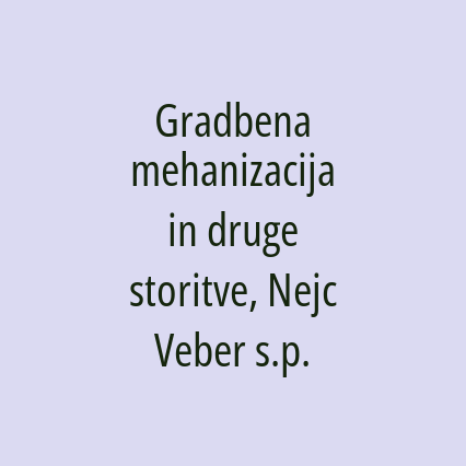 Gradbena mehanizacija in druge storitve, Nejc Veber s.p.