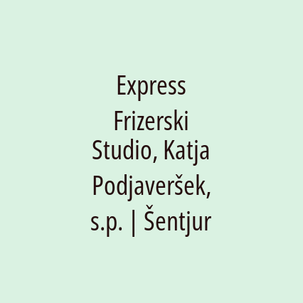 Express Frizerski Studio, Katja Podjaveršek, s.p. | Šentjur