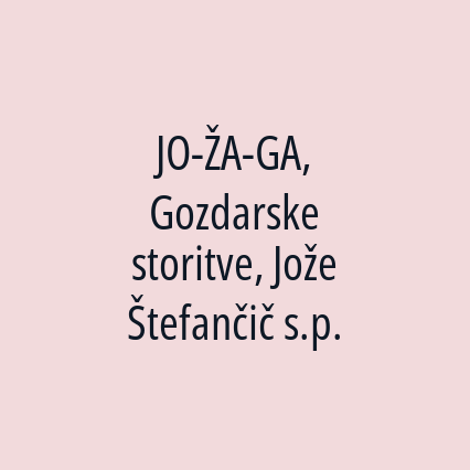 JO-ŽA-GA, Gozdarske storitve, Jože Štefančič s.p.