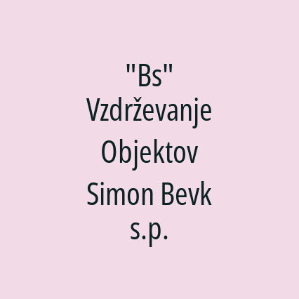 "Bs" Vzdrževanje Objektov Simon Bevk s.p.