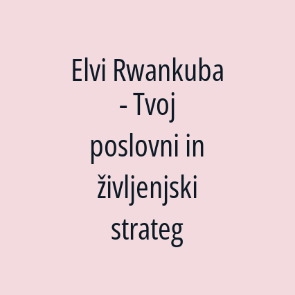 Elvi Rwankuba - Tvoj poslovni in življenjski strateg