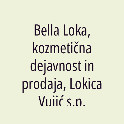 Bella Loka, kozmetična dejavnost in prodaja, Lokica Vujić s.p.