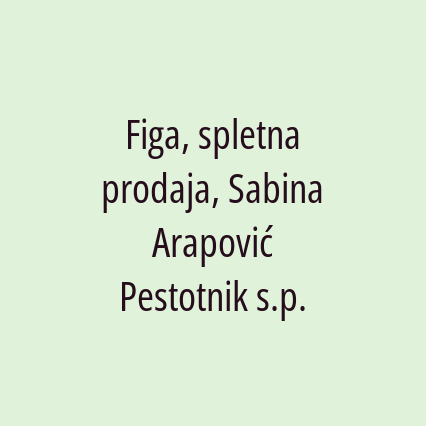 Figa, spletna prodaja, Sabina Arapović Pestotnik s.p.