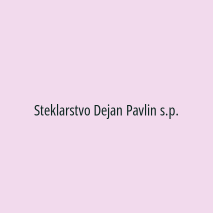 Steklarstvo Dejan Pavlin s.p.