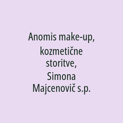 Anomis make-up, kozmetične storitve, Simona Majcenovič s.p.