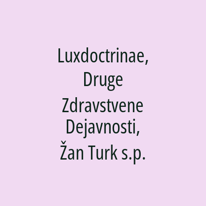 Luxdoctrinae, Druge Zdravstvene Dejavnosti, Žan Turk s.p.