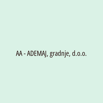 AA - ADEMAJ, gradnje, d.o.o.