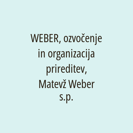 WEBER, ozvočenje in organizacija prireditev, Matevž Weber s.p.