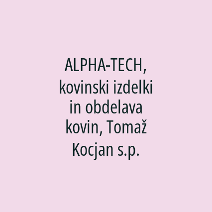 ALPHA-TECH, kovinski izdelki in obdelava kovin, Tomaž Kocjan s.p.