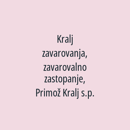 Kralj zavarovanja, zavarovalno zastopanje, Primož Kralj s.p.