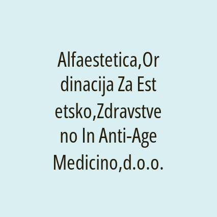 Alfaestetica,Ordinacija Za Estetsko,Zdravstveno In Anti-Age Medicino,d.o.o.