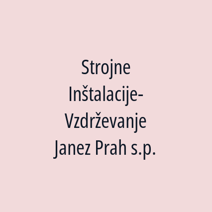 Strojne Inštalacije-Vzdrževanje Janez Prah s.p.