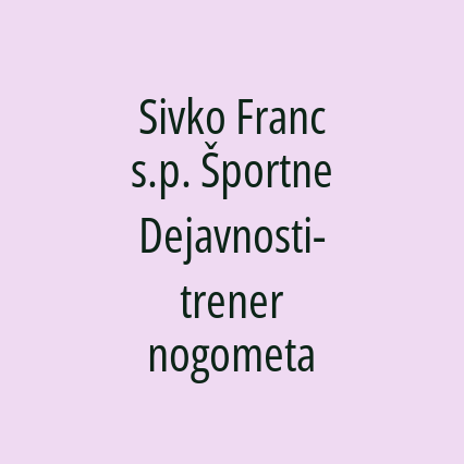 Sivko Franc s.p. Športne Dejavnosti- trener nogometa