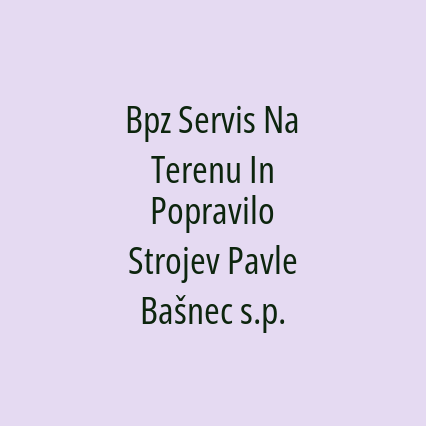 Bpz Servis Na Terenu In Popravilo Strojev Pavle Bašnec s.p.