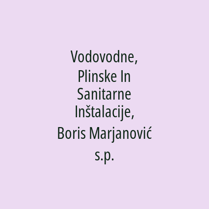 Vodovodne, Plinske In Sanitarne Inštalacije, Boris Marjanović s.p.