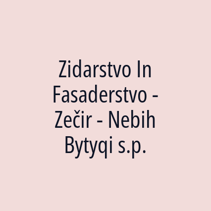 Zidarstvo In Fasaderstvo - Zečir - Nebih Bytyqi s.p.