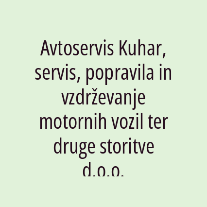 Avtoservis Kuhar, Servis, Popravila In Vzdrževanje Motornih Vozil Ter Druge Storitve